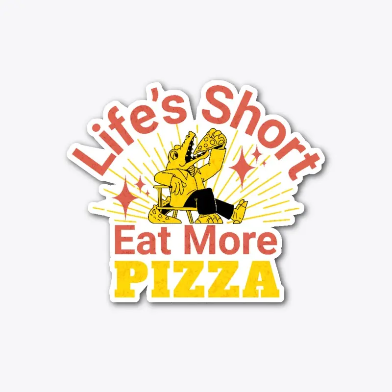 Life's short eat more Pizza