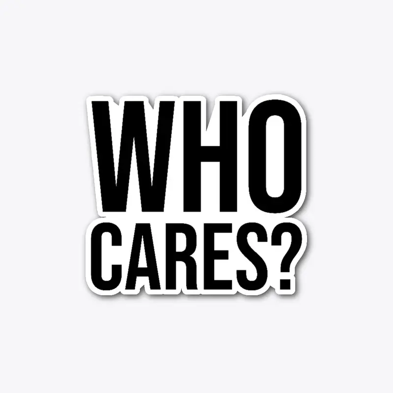 Who Cares?