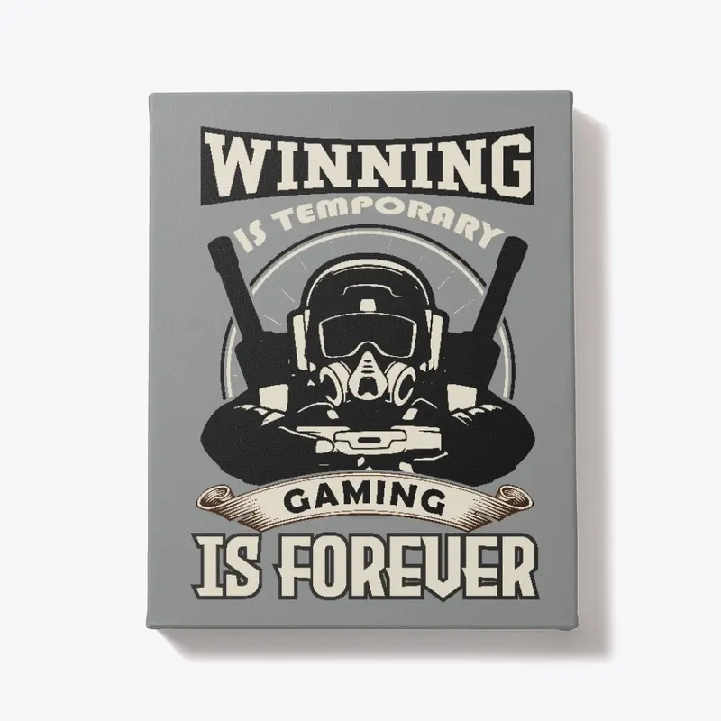 Winning is temporary gaming is forever