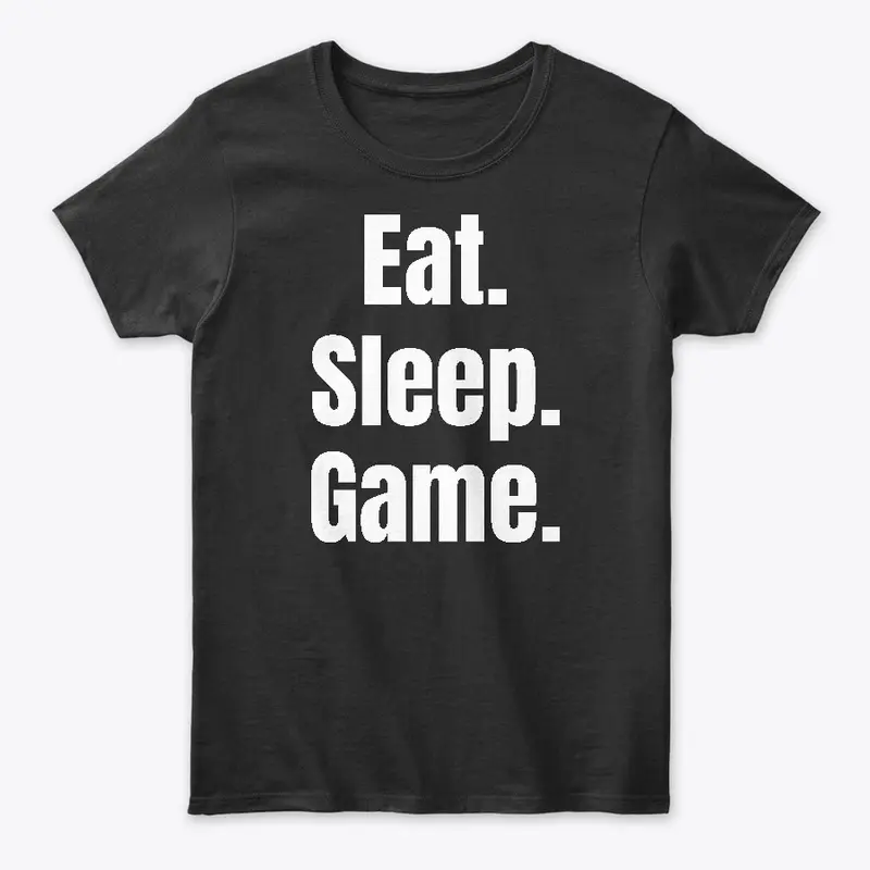 Eat. Sleep. Game